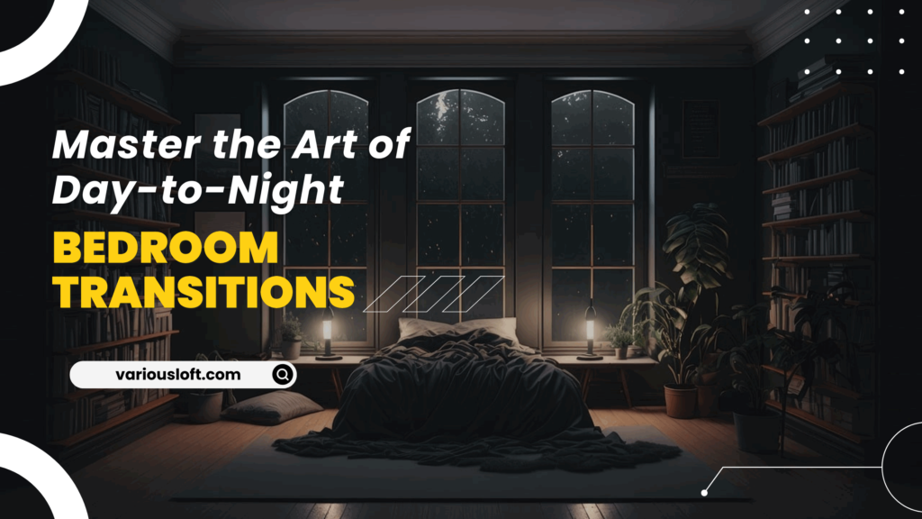 Day-to-Night Bedroom Transitions